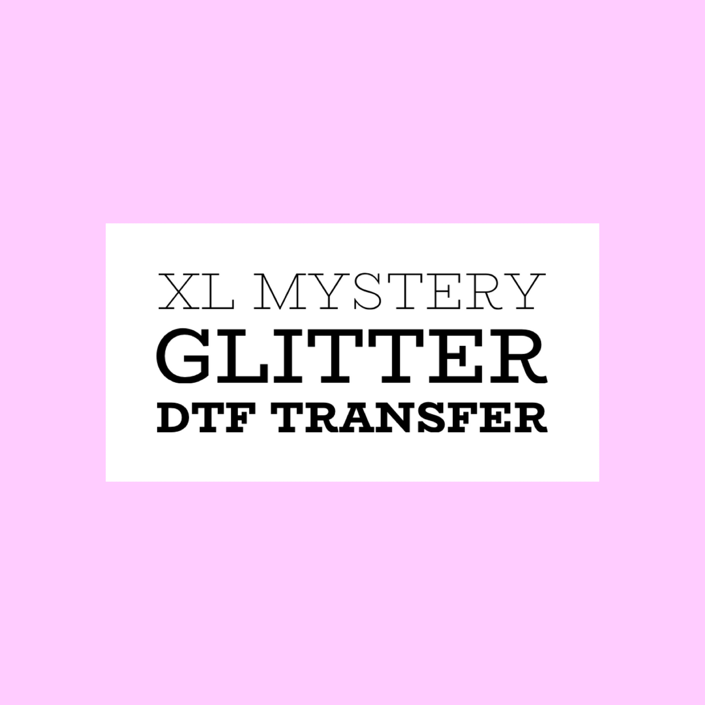 Mystery XL transfer - Glitter DTF