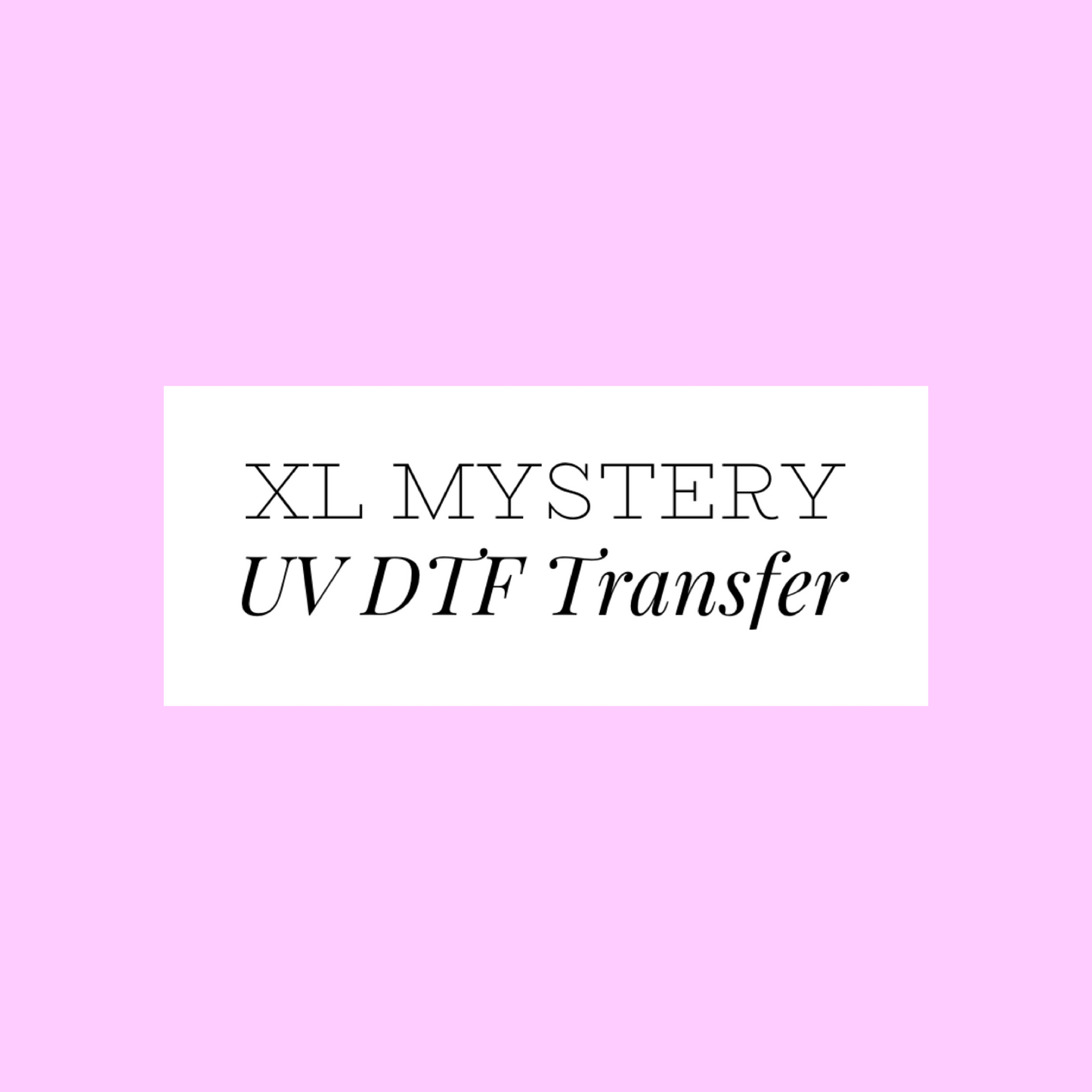 Mystery XL transfer - UV DTF